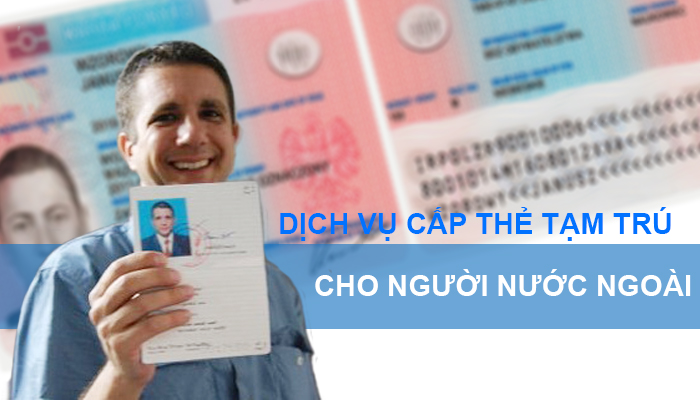 Thủ tục xin cấp thẻ tạm trú cho người nước ngoài